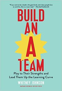 Build an A-team: play to their strengths and lead them up the learning curve