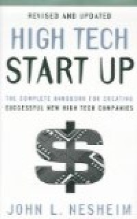 High tech start up : the complete handbook for creating successful new high tech companies