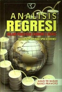 Analisis Regresi: dalam penelitian ekonomi dan bisnis