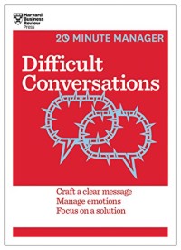 Difficult conversations: craft a clear message, manage emotions, focus on a solution