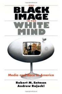Image of The Black image in the white mind : media and race in America