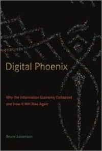 Image of Digital phoenix : why the information economy collapsed and how it will rise again