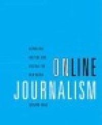Image of Online journalism : reporting, writing and editing for new media