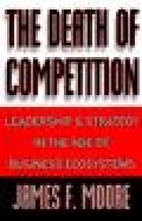 Image of The Death of competition : leadership & strategy in the age of business ecosystems
