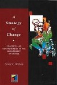 Image of A strategy of change Concepts and controversies in the management of change