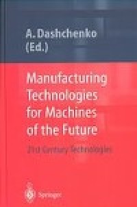 Manufacturing technologies for machines of the future : 21st century technologies