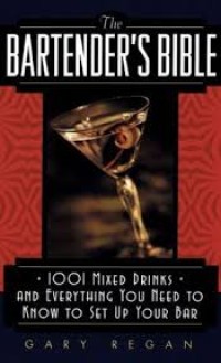 Image of The bartender's bible : 1001 mixed drinks and everything you need to know to set up your bar