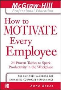 Image of How to motivate every employee : 24 proven tactics to spark productivity in workplace
