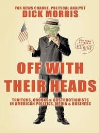 Off with their heads : traitors, crooks & obstructionists in American politics, media, & business