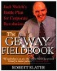 The GE way fieldbook Jack Welch's battle plan for corporate revolution