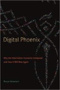 Digital phoenix : why the information economy collapsed and how it will rise again
