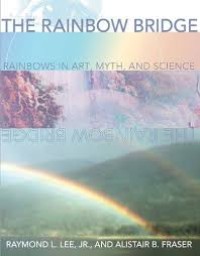 The Rainbow bridge : rainbows in art, myth, and science
