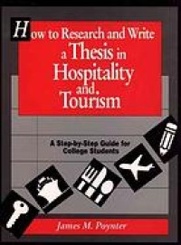 How to research and write a thesis in hospitality and tourism : a step by step guide for college stu