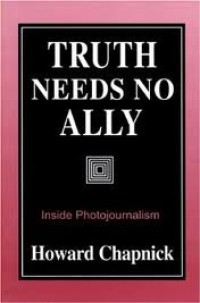 Truth needs no ally : inside photojournalism
