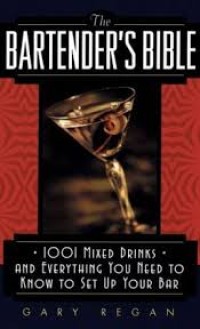 The bartender's bible : 1001 mixed drinks and everything you need to know to set up your bar