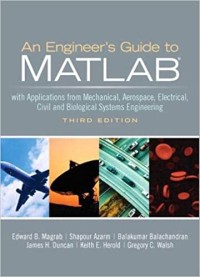 Image of An engineer's guide to MATLAB : with applications from mechanical, aerospace, electrical, civil, and biological systems engineering