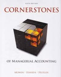 Cornerstones of managerial accounting 6ed.