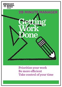 Getting work done: prioritize your work, be more efficient, take control of your time