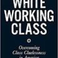 Image of White working class: overcoming class cluelessness in America
